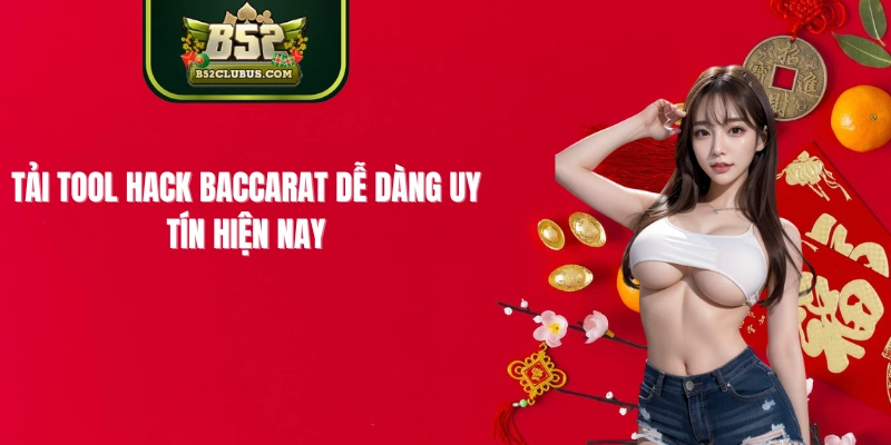 Tải Tool Hack Baccarat Dễ Dàng Uy Tín Hiện Nay