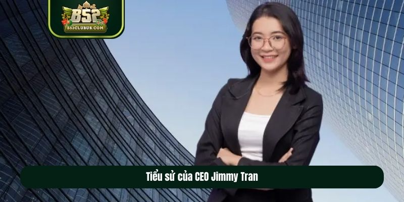 Tiểu sử của CEO Jimmy Tran